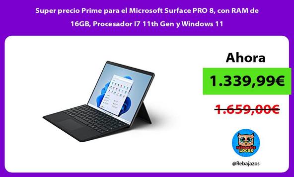 Super precio Prime para el Microsoft Surface PRO 8, con RAM de 16GB, Procesador I7 11th Gen y Windows 11