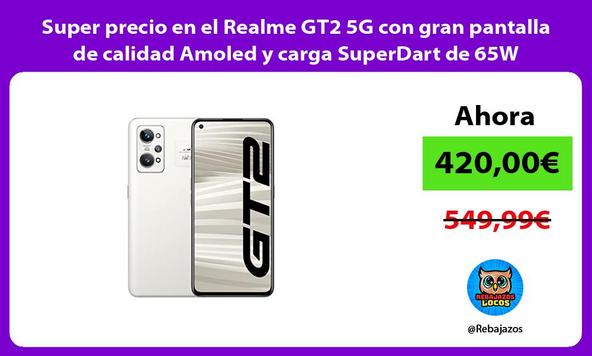 Super precio en el Realme GT2 5G con gran pantalla de calidad Amoled y carga SuperDart de 65W