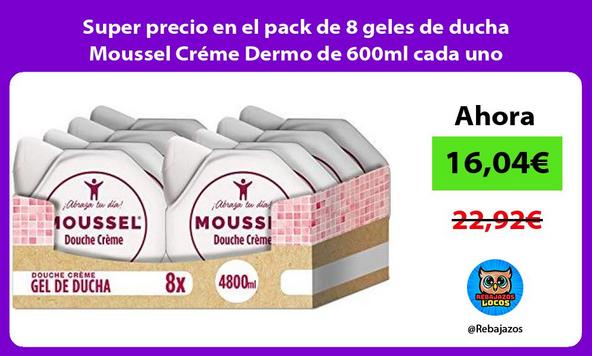 Super precio en el pack de 8 geles de ducha Moussel Créme Dermo de 600ml cada uno