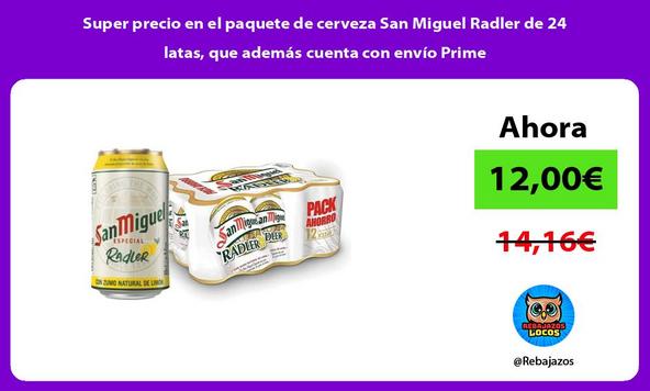 Super precio en el paquete de cerveza San Miguel Radler de 24 latas, que además cuenta con envío Prime