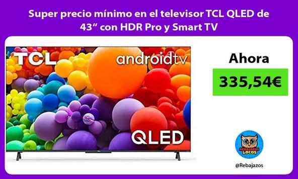 Super precio mínimo en el televisor TCL QLED de 43“ con HDR Pro y Smart TV