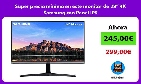 Super precio mínimo en este monitor de 28“ 4K Samsung con Panel IPS