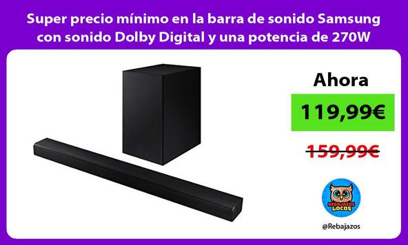 Super precio mínimo en la barra de sonido Samsung con sonido Dolby Digital y una potencia de 270W