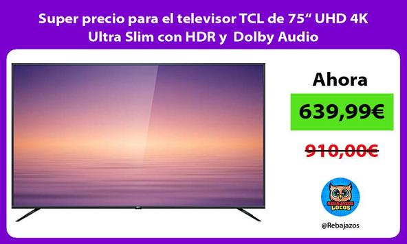 Super precio para el televisor TCL de 75“ UHD 4K Ultra Slim con HDR y Dolby Audio