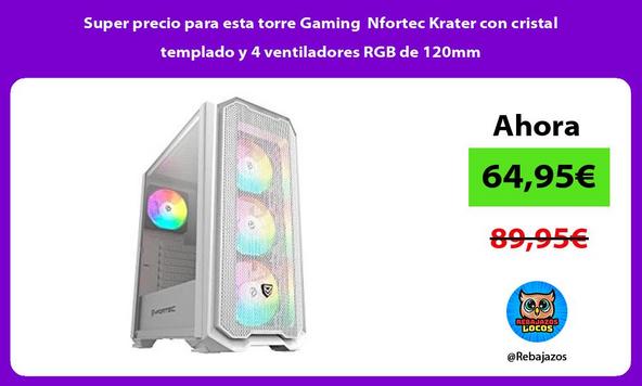 Super precio para esta torre Gaming Nfortec Krater con cristal templado y 4 ventiladores RGB de 120mm