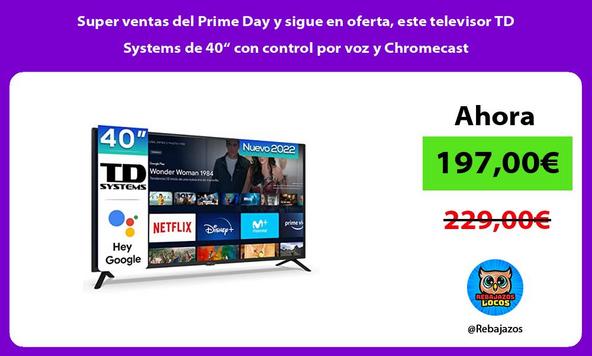 Super ventas del Prime Day y sigue en oferta, este televisor TD Systems de 40“ con control por voz y Chromecast