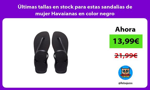 Últimas tallas en stock para estas sandalias de mujer Havaianas en color negro