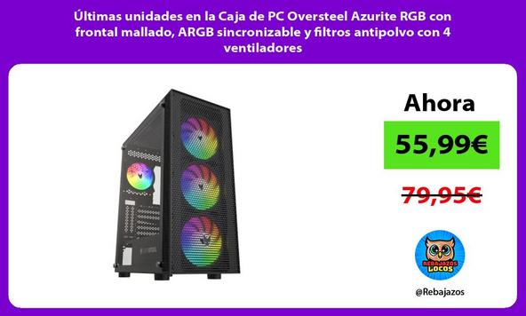 Últimas unidades en la Caja de PC Oversteel Azurite RGB con frontal mallado, ARGB sincronizable y filtros antipolvo con 4 ventiladores