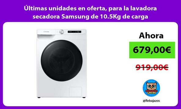 Últimas unidades en oferta, para la lavadora secadora Samsung de 10.5Kg de carga