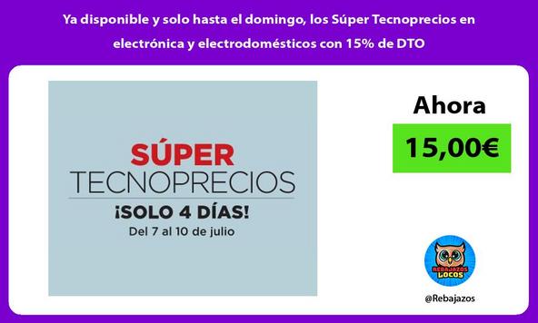 Ya disponible y solo hasta el domingo, los Súper Tecnoprecios en electrónica y electrodomésticos con 15% de DTO