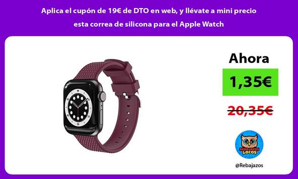Aplica el cupón de 19€ de DTO en web, y llévate a mini precio esta correa de silicona para el Apple Watch