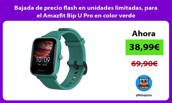 Bajada de precio flash en unidades limitadas, para el Amazfit Bip U Pro en color verde