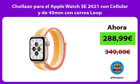 Chollazo para el Apple Watch SE 2021 con Cellular y de 40mm con correa Loop