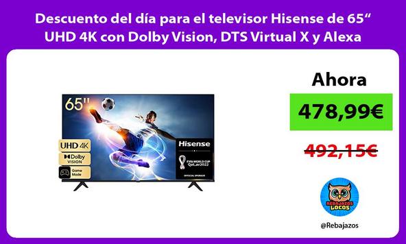 Descuento del día para el televisor Hisense de 65“ UHD 4K con Dolby Vision, DTS Virtual X y Alexa