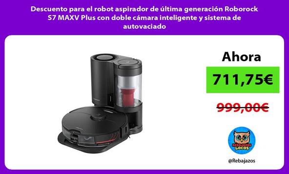 Descuento para el robot aspirador de última generación Roborock S7 MAXV Plus con doble cámara inteligente y sistema de autovaciado