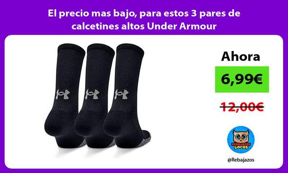 El precio mas bajo, para estos 3 pares de calcetines altos Under Armour