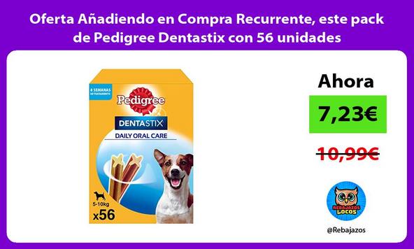 Oferta Añadiendo en Compra Recurrente, este pack de Pedigree Dentastix con 56 unidades