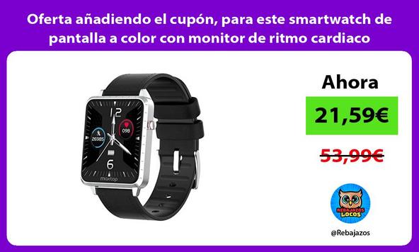 Oferta añadiendo el cupón, para este smartwatch de pantalla a color con monitor de ritmo cardiaco