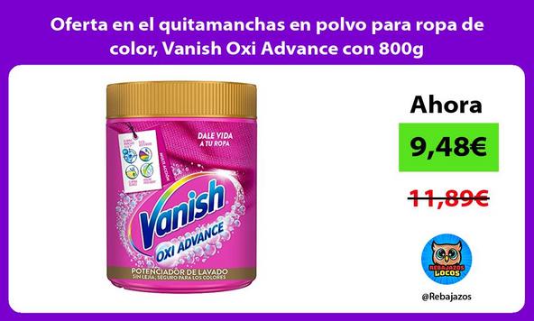 Oferta en el quitamanchas en polvo para ropa de color, Vanish Oxi Advance con 800g