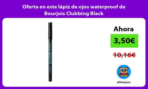 Oferta en este lápiz de ojos waterproof de Bourjois Clubbing Black