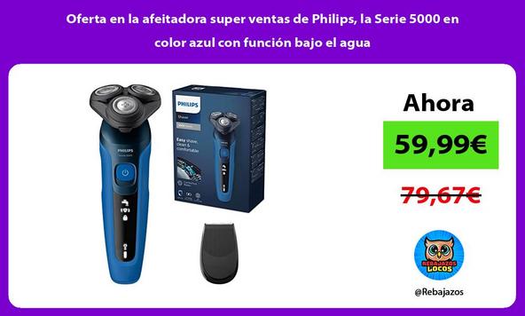 Oferta en la afeitadora super ventas de Philips, la Serie 5000 en color azul con función bajo el agua