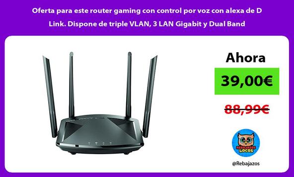 Oferta para este router gaming con control por voz con alexa de D Link. Dispone de triple VLAN, 3 LAN Gigabit y Dual Band
