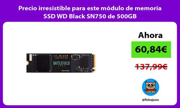 Precio irresistible para este módulo de memoria SSD WD Black SN750 de 500GB