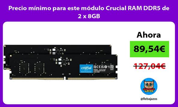Precio mínimo para este módulo Crucial RAM DDR5 de 2 x 8GB