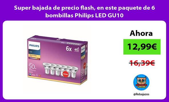 Super bajada de precio flash, en este paquete de 6 bombillas Philips LED GU10