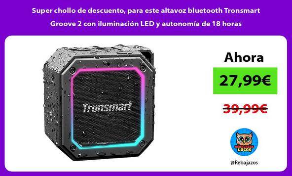 Super chollo de descuento, para este altavoz bluetooth Tronsmart Groove 2 con iluminación LED y autonomía de 18 horas