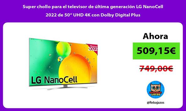 Super chollo para el televisor de última generación LG NanoCell 2022 de 50“ UHD 4K con Dolby Digital Plus