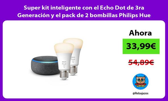 Super kit inteligente con el Echo Dot de 3ra Generación y el pack de 2 bombillas Philips Hue White