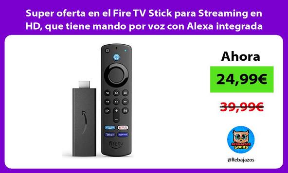 Super oferta en el Fire TV Stick para Streaming en HD, que tiene mando por voz con Alexa integrada
