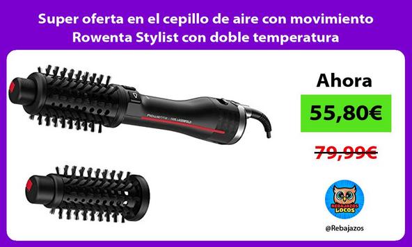 Super oferta en el cepillo de aire con movimiento Rowenta Stylist con doble temperatura