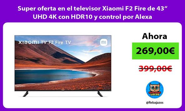 Super oferta en el televisor Xiaomi F2 Fire de 43“ UHD 4K con HDR10 y control por Alexa
