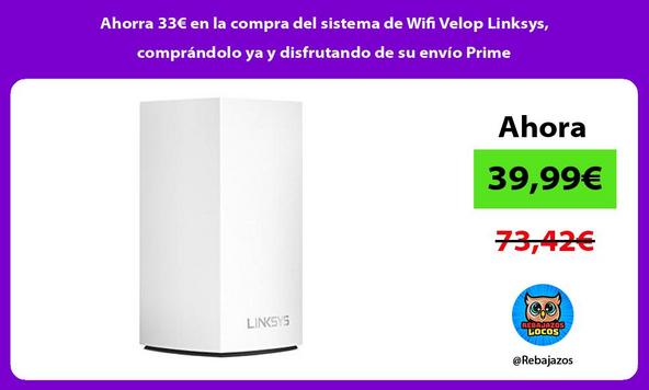 Ahorra 33€ en la compra del sistema de Wifi Velop Linksys, comprándolo ya y disfrutando de su envío Prime
