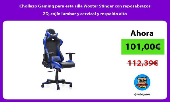 Chollazo Gaming para esta silla Woxter Stinger con reposabrazos 2D, cojín lumbar y cervical y respaldo alto