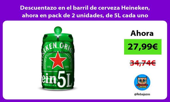 Descuentazo en el barril de cerveza Heineken, ahora en pack de 2 unidades, de 5L cada uno