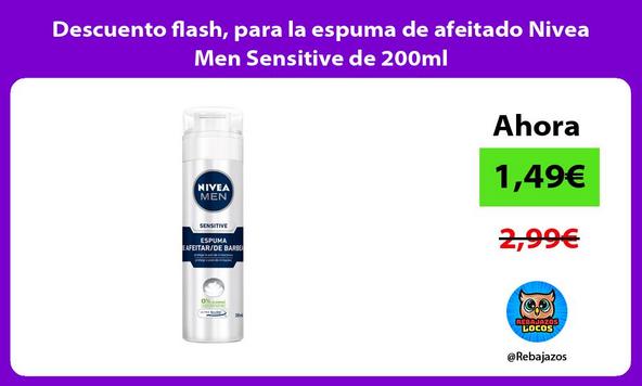 Descuento flash, para la espuma de afeitado Nivea Men Sensitive de 200ml
