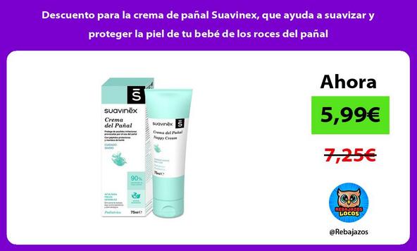 Descuento para la crema de pañal Suavinex, que ayuda a suavizar y proteger la piel de tu bebé de los roces del pañal
