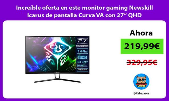 Increíble oferta en este monitor gaming Newskill Icarus de pantalla Curva VA con 27“ QHD