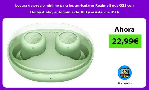 Locura de precio mínimo para los auriculares Realme Buds Q2S con Dolby Audio, autonomía de 30H y resistencia IPX4