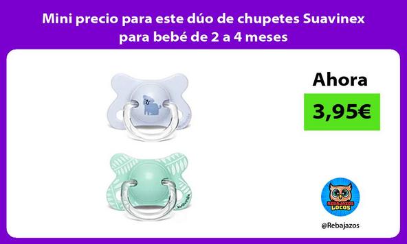 Mini precio para este dúo de chupetes Suavinex para bebé de 2 a 4 meses