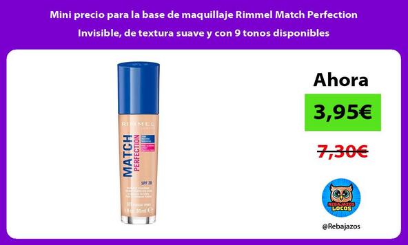 Mini precio para la base de maquillaje Rimmel Match Perfection Invisible, de textura suave y con 9 tonos disponibles