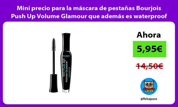 Mini precio para la máscara de pestañas Bourjois Push Up Volume Glamour que además es waterproof