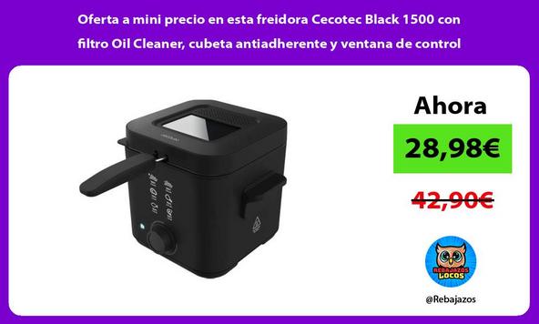 Oferta a mini precio en esta freidora Cecotec Black 1500 con filtro Oil Cleaner, cubeta antiadherente y ventana de control
