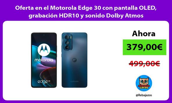 Oferta en el Motorola Edge 30 con pantalla OLED, grabación HDR10 y sonido Dolby Atmos