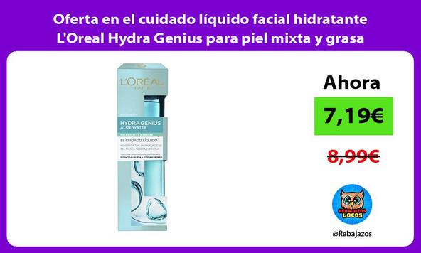 Oferta en el cuidado líquido facial hidratante L'Oreal Hydra Genius para piel mixta y grasa