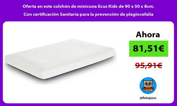 Oferta en este colchón de minicuna Ecus Kids de 90 x 50 x 8cm. Con certificación Sanitaria para la prevención de plagiocefalia