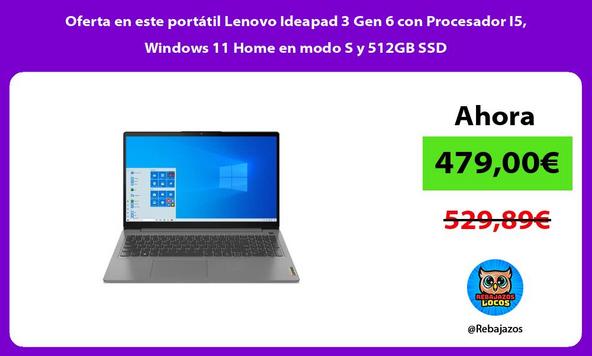 Oferta en este portátil Lenovo Ideapad 3 Gen 6 con Procesador I5, Windows 11 Home en modo S y 512GB SSD